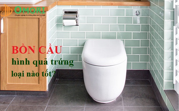 Mẫu bồn cầu quả trứng đẹp, sang trọng, hiện đại nhất